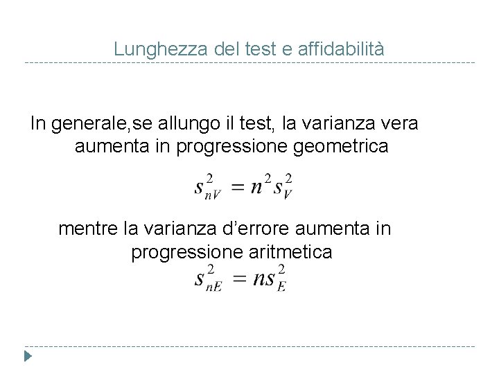 Lunghezza del test e affidabilità In generale, se allungo il test, la varianza vera