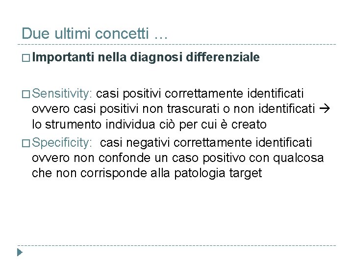 Due ultimi concetti … � Importanti � Sensitivity: nella diagnosi differenziale casi positivi correttamente