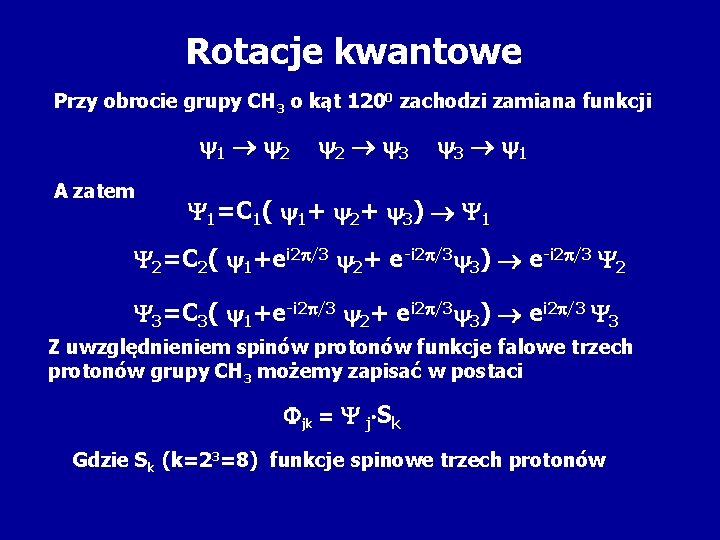 Rotacje kwantowe Przy obrocie grupy CH 3 o kąt 1200 zachodzi zamiana funkcji 1