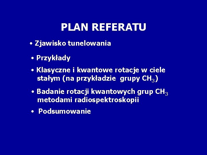 PLAN REFERATU • Zjawisko tunelowania • Przykłady • Klasyczne i kwantowe rotacje w ciele