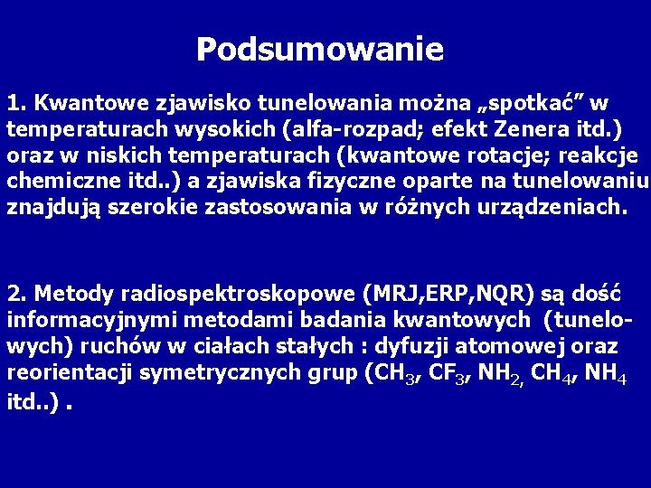 Podsumowanie 1. Kwantowe zjawisko tunelowania można „spotkać” w temperaturach wysokich (alfa-rozpad; efekt Zenera itd.