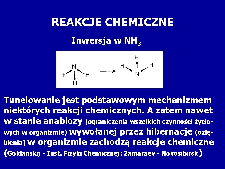 REAKCJE CHEMICZNE Inwersja w NH 3 Tunelowanie jest podstawowym mechanizmem niektórych reakcji chemicznych. A