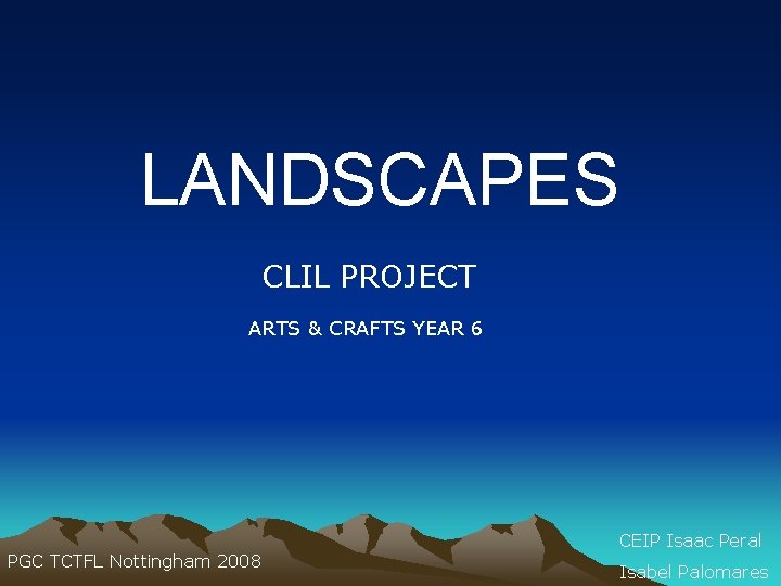 LANDSCAPES CLIL PROJECT ARTS & CRAFTS YEAR 6 PGC TCTFL Nottingham 2008 CEIP Isaac