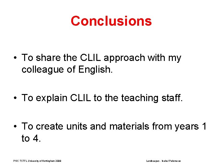 Conclusions • To share the CLIL approach with my colleague of English. • To