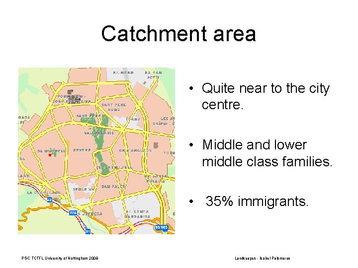 Catchment area • Quite near to the city centre. • Middle and lower middle