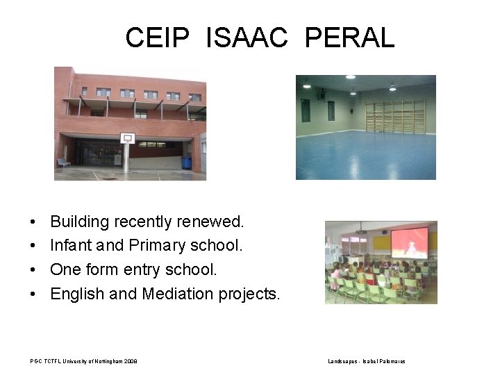 CEIP ISAAC PERAL • • Building recently renewed. Infant and Primary school. One form