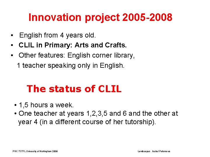 Innovation project 2005 -2008 • English from 4 years old. • CLIL in Primary: