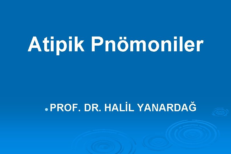 Atipik Pnömoniler l PROF. DR. HALİL YANARDAĞ 