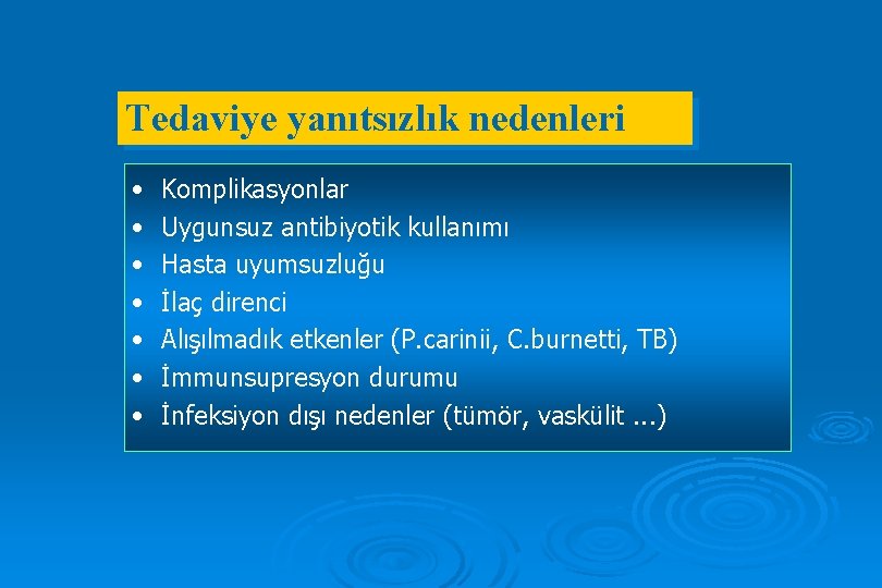 Tedaviye yanıtsızlık nedenleri • • Komplikasyonlar Uygunsuz antibiyotik kullanımı Hasta uyumsuzluğu İlaç direnci Alışılmadık