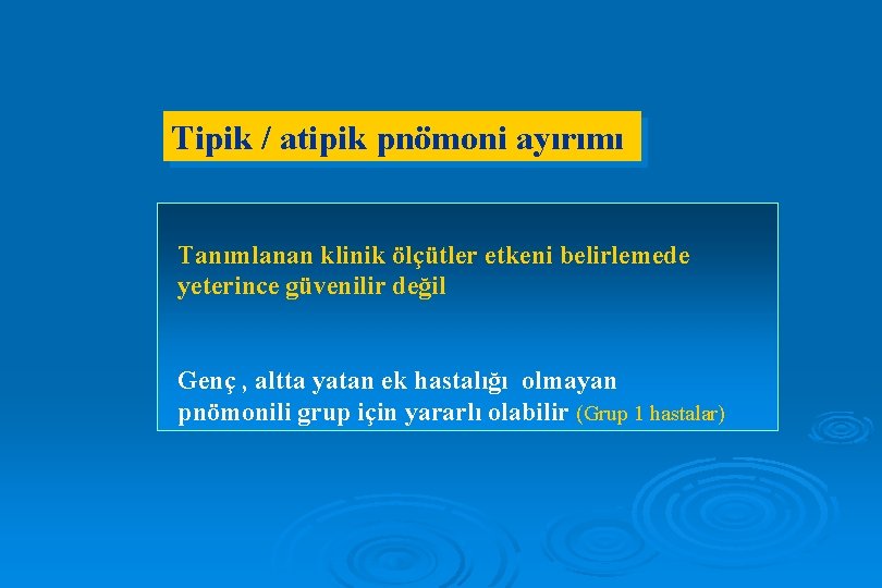 Tipik / atipik pnömoni ayırımı Tanımlanan klinik ölçütler etkeni belirlemede yeterince güvenilir değil Genç