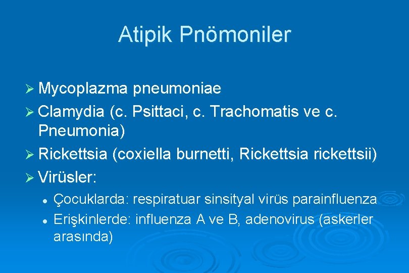 Atipik Pnömoniler Ø Mycoplazma pneumoniae Ø Clamydia (c. Psittaci, c. Trachomatis ve c. Pneumonia)