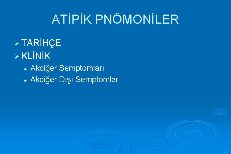 ATİPİK PNÖMONİLER Ø TARİHÇE Ø KLİNİK l l Akciğer Semptomları Akciğer Dışı Semptomlar 