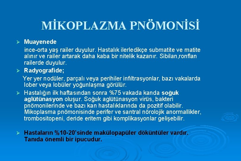 MİKOPLAZMA PNÖMONİSİ Muayenede ince-orta yaş railer duyulur. Hastalık ilerledikçe submatite ve matite alınır ve