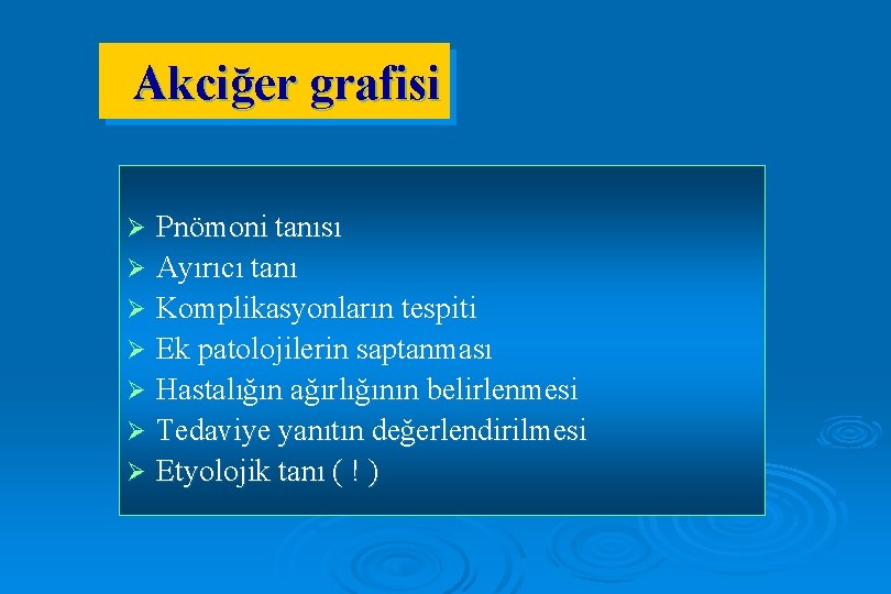  Akciğer grafisi Pnömoni tanısı Ø Ayırıcı tanı Ø Komplikasyonların tespiti Ø Ek patolojilerin