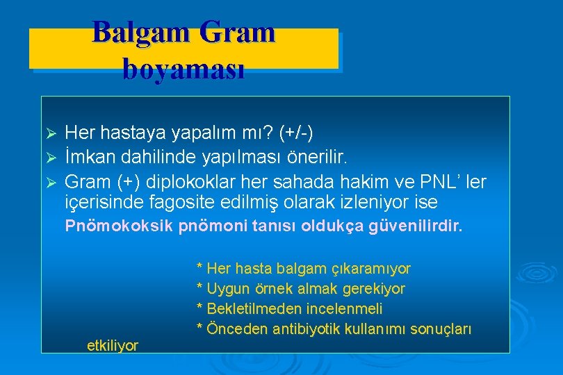 Balgam Gram boyaması Her hastaya yapalım mı? (+/-) Ø İmkan dahilinde yapılması önerilir. Ø