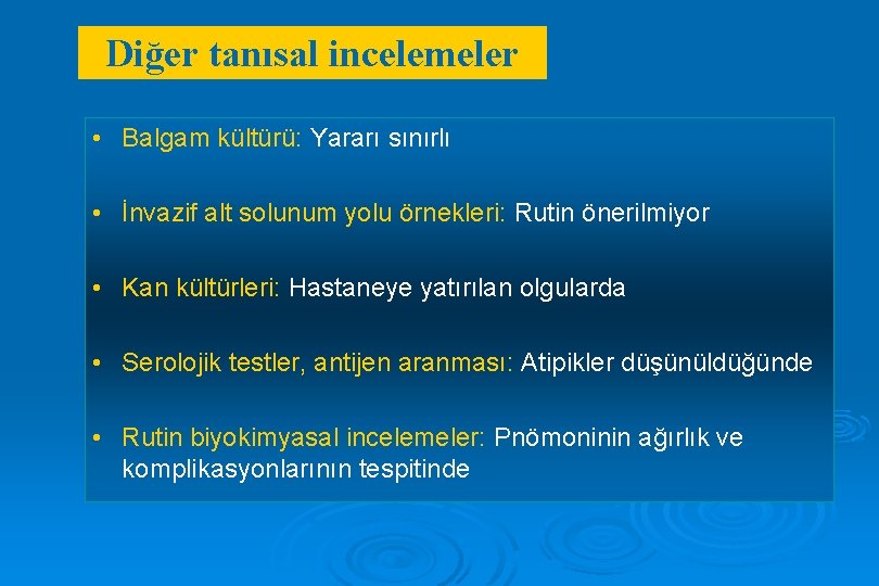 Diğer tanısal incelemeler • Balgam kültürü: Yararı sınırlı • İnvazif alt solunum yolu örnekleri: