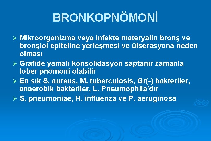 BRONKOPNÖMONİ Mikroorganizma veya infekte materyalin bronş ve bronşiol epiteline yerleşmesi ve ülserasyona neden olması