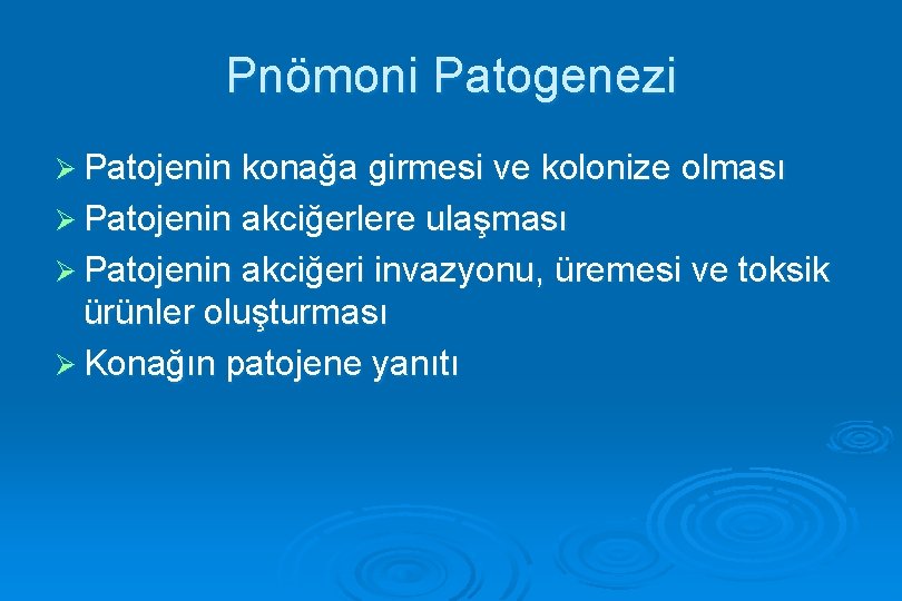 Pnömoni Patogenezi Ø Patojenin konağa girmesi ve kolonize olması Ø Patojenin akciğerlere ulaşması Ø