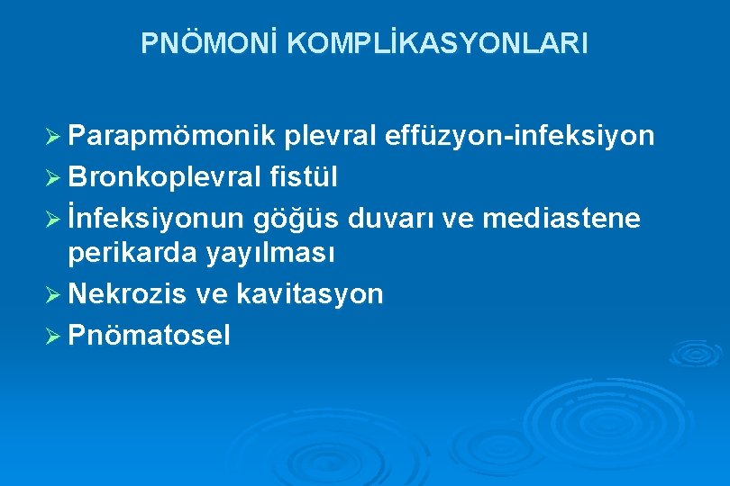 PNÖMONİ KOMPLİKASYONLARI Ø Parapmömonik plevral effüzyon-infeksiyon Ø Bronkoplevral fistül Ø İnfeksiyonun göğüs duvarı ve