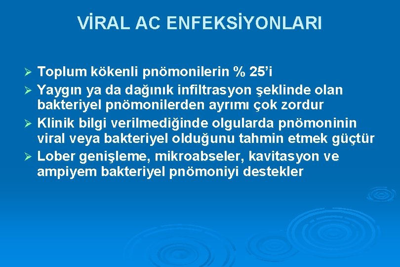 VİRAL AC ENFEKSİYONLARI Toplum kökenli pnömonilerin % 25’i Ø Yaygın ya da dağınık infiltrasyon