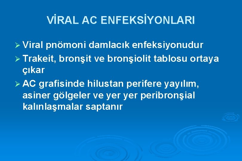 VİRAL AC ENFEKSİYONLARI Ø Viral pnömoni damlacık enfeksiyonudur Ø Trakeit, bronşit ve bronşiolit tablosu VİRAL AC ENFEKSİYONLARI Ø Viral pnömoni damlacık enfeksiyonudur Ø Trakeit, bronşit ve bronşiolit tablosu