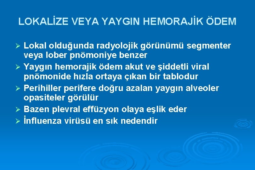 LOKALİZE VEYA YAYGIN HEMORAJİK ÖDEM Lokal olduğunda radyolojik görünümü segmenter veya lober pnömoniye benzer