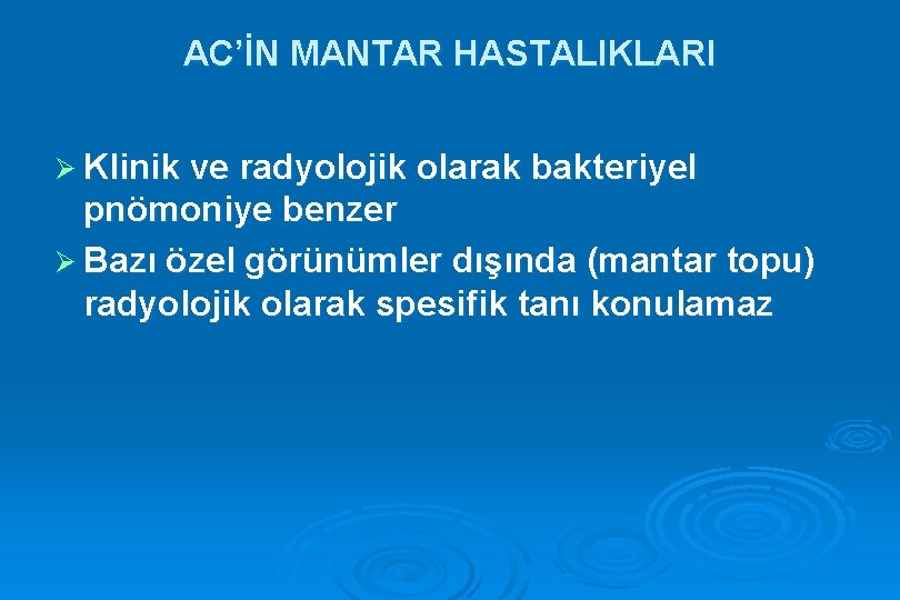 AC’İN MANTAR HASTALIKLARI Ø Klinik ve radyolojik olarak bakteriyel pnömoniye benzer Ø Bazı özel