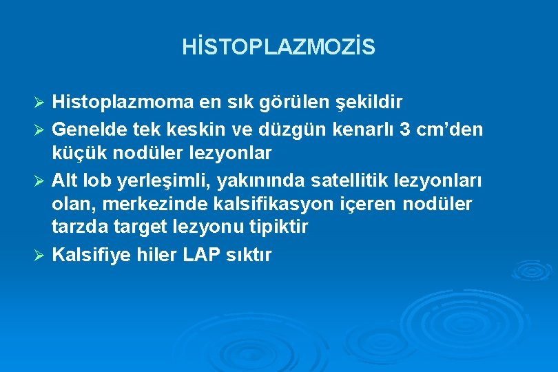 HİSTOPLAZMOZİS Histoplazmoma en sık görülen şekildir Ø Genelde tek keskin ve düzgün kenarlı 3