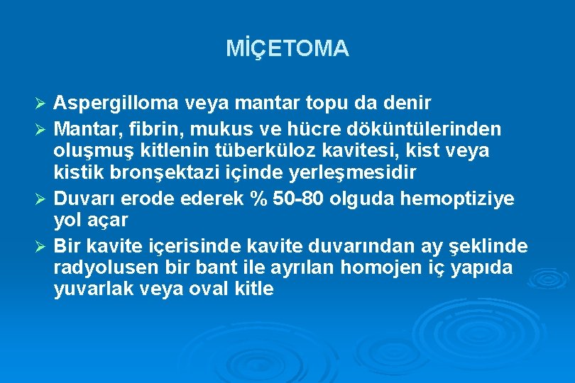 MİÇETOMA Aspergilloma veya mantar topu da denir Ø Mantar, fibrin, mukus ve hücre döküntülerinden