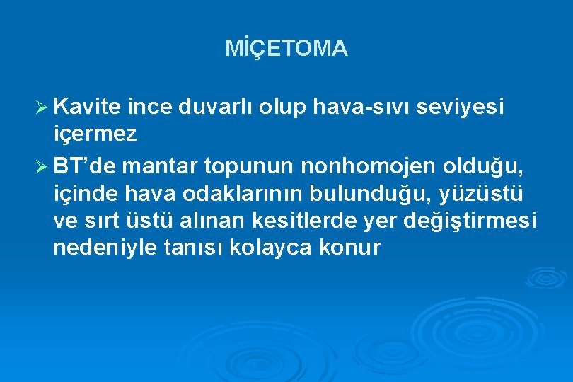 MİÇETOMA Ø Kavite ince duvarlı olup hava-sıvı seviyesi içermez Ø BT’de mantar topunun nonhomojen