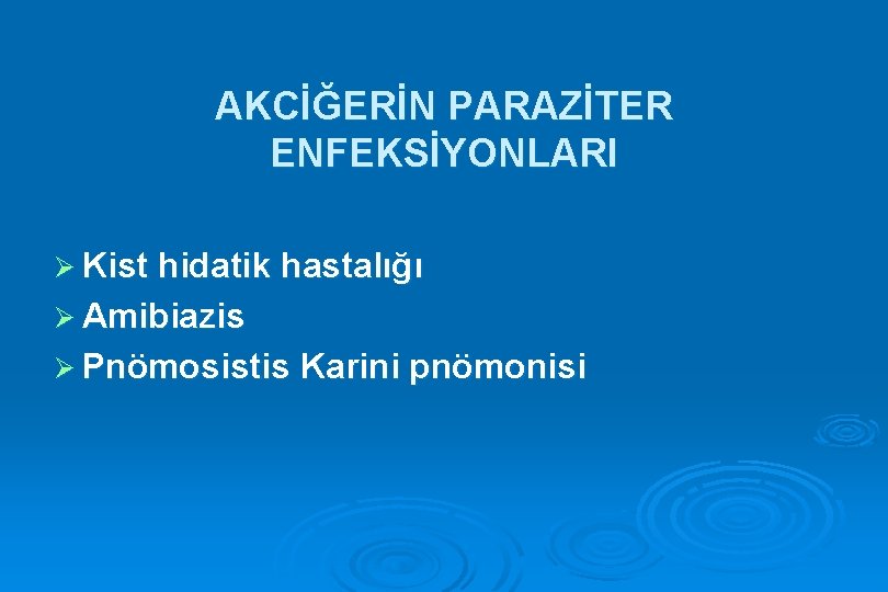 AKCİĞERİN PARAZİTER ENFEKSİYONLARI Ø Kist hidatik hastalığı Ø Amibiazis Ø Pnömosistis Karini pnömonisi 