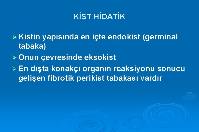 KİST HİDATİK Ø Kistin yapısında en içte endokist (germinal tabaka) Ø Onun çevresinde eksokist