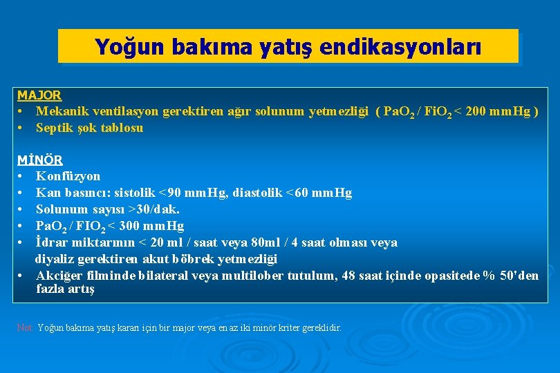 Yoğun bakıma yatış endikasyonları MAJOR • Mekanik ventilasyon gerektiren ağır solunum yetmezliği ( Pa.