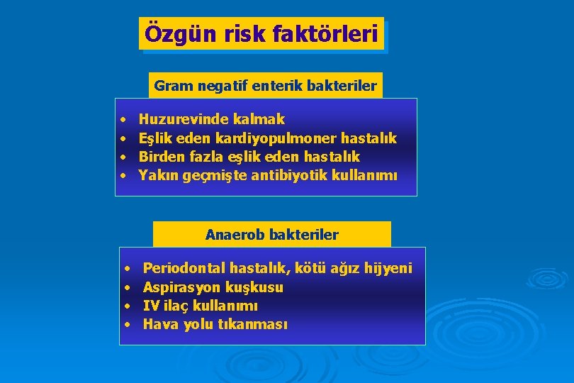 Özgün risk faktörleri Gram negatif enterik bakteriler • • Huzurevinde kalmak Eşlik eden kardiyopulmoner