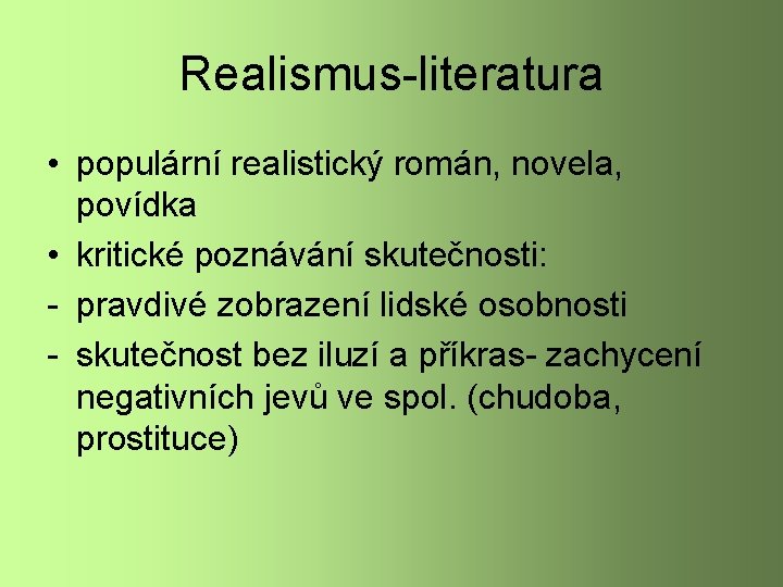 Realismus-literatura • populární realistický román, novela, povídka • kritické poznávání skutečnosti: - pravdivé zobrazení