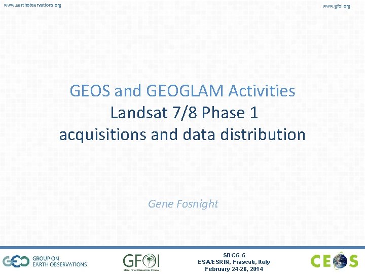 www. earthobservations. org www. gfoi. org GEOS and GEOGLAM Activities Landsat 7/8 Phase 1