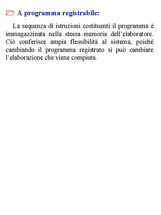 A programma registrabile: La sequenza di istruzioni costituenti il programma è immagazzinata nella A programma registrabile: La sequenza di istruzioni costituenti il programma è immagazzinata nella