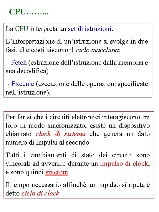 CPU……. . . La CPU interpreta un set di istruzioni. L’interpretazione di un’istruzione si