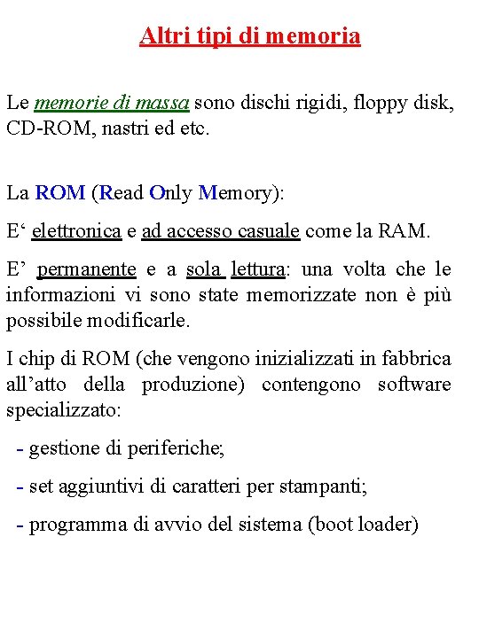 Altri tipi di memoria Le memorie di massa sono dischi rigidi, floppy disk, CD-ROM,