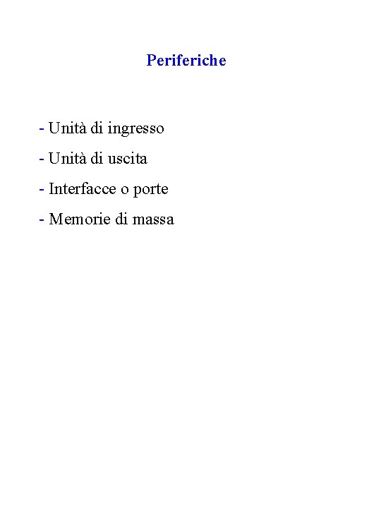 Periferiche - Unità di ingresso - Unità di uscita - Interfacce o porte -