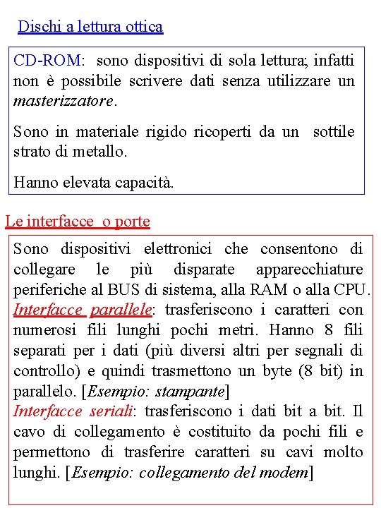 Dischi a lettura ottica CD-ROM: sono dispositivi di sola lettura; infatti non è possibile