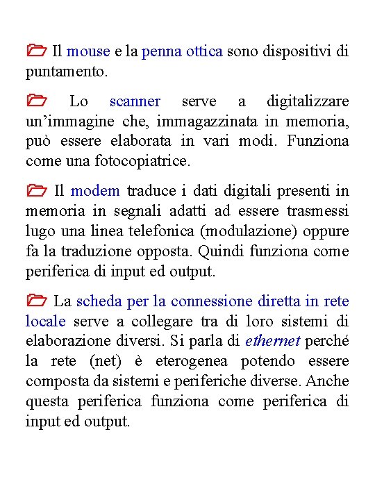 Il mouse e la penna ottica sono dispositivi di puntamento. Lo scanner serve Il mouse e la penna ottica sono dispositivi di puntamento. Lo scanner serve