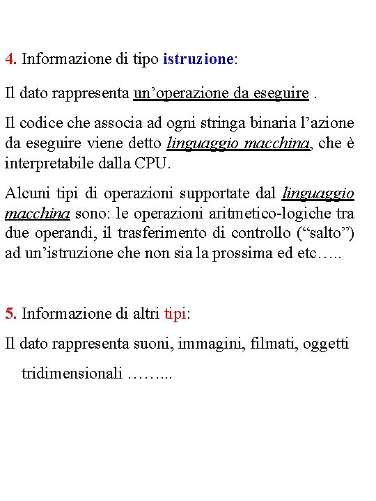 4. Informazione di tipo istruzione: Il dato rappresenta un’operazione da eseguire. Il codice che