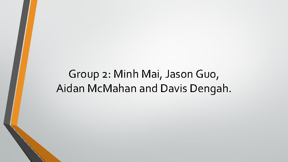 Group 2: Minh Mai, Jason Guo, Aidan Mc. Mahan and Davis Dengah. 