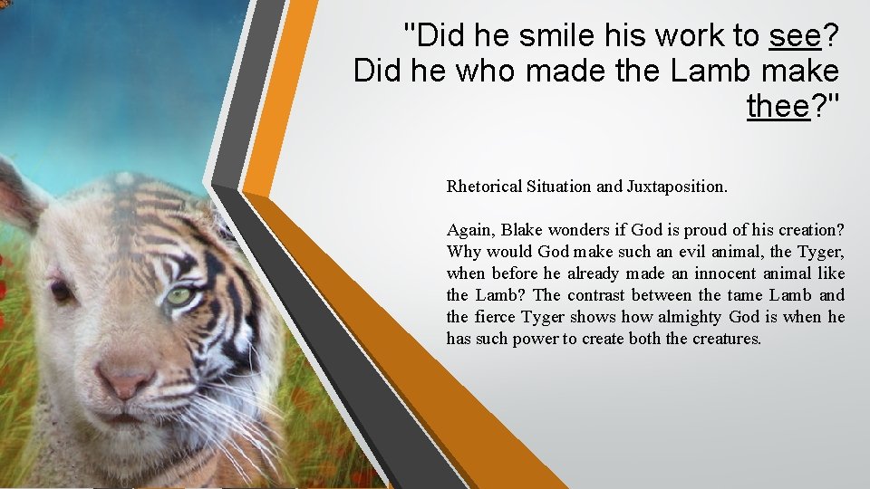 "Did he smile his work to see? Did he who made the Lamb make