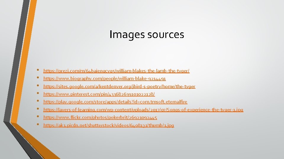 Images sources • • https: //prezi. com/m/64 baienqcvq 5/william-blakes-the-lamb-the-tyger/ https: //www. biography. com/people/william-blake-9214491 https: