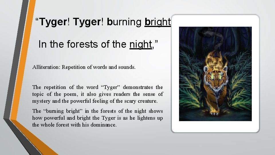 “Tyger! burning bright In the forests of the night, ” Alliteration: Repetition of words