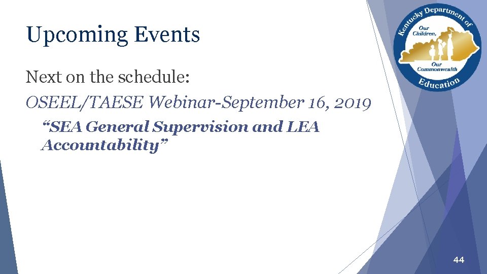 Upcoming Events Next on the schedule: OSEEL/TAESE Webinar-September 16, 2019 “SEA General Supervision and