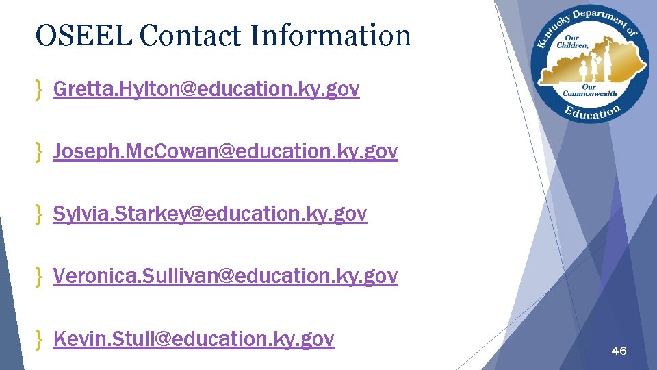 OSEEL Contact Information } Gretta. Hylton@education. ky. gov } Joseph. Mc. Cowan@education. ky. gov