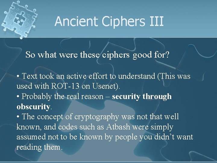 Ancient Ciphers III So what were these ciphers good for? • Text took an